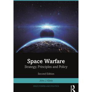 Taylor & Francis Ltd Space Warfare : Strategy, Principles And Policy Taylor & Francis Ltd Space Warfare : Strategy, Principles And Policy