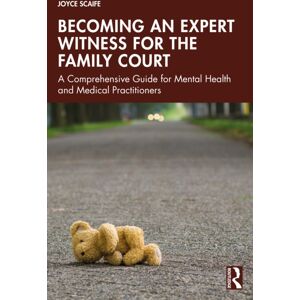 Taylor & Francis Ltd Becoming An Expert Witness For The Family Court : A Comprehensive Guide For Mental Health And Medical Practitioners Taylor & Francis Ltd Becoming An Expert Witness For The Family Court : A Comprehensive Guide For Mental Health And Medical Practitioners