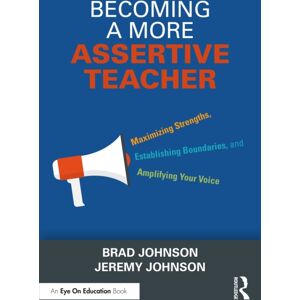 Taylor & Francis Ltd Becoming A More Assertive Teacher : Maximizing Strengths, Establishing Boundaries, And Amplifying Your Voice Taylor & Francis Ltd Becoming A More Assertive Teacher : Maximizing Strengths, Establishing Boundaries, And Amplifying Your Voice