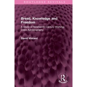 Taylor & Francis Ltd Bread, Knowledge And Freedom : A Study Of Nineteenth-Century Working Class Autobiography Taylor & Francis Ltd Bread, Knowledge And Freedom : A Study Of Nineteenth-Century Working Class Autobiography