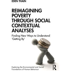 Taylor & Francis Ltd Reimagining Poverty Through Social Contextual Analyses : Finding Ways To Understand ‘getting By’ Taylor & Francis Ltd Reimagining Poverty Through Social Contextual Analyses : Finding Ways To Understand ‘getting By’