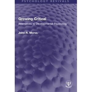 Taylor & Francis Ltd Growing Critical : Alternatives To Developmental Psychology Taylor & Francis Ltd Growing Critical : Alternatives To Developmental Psychology