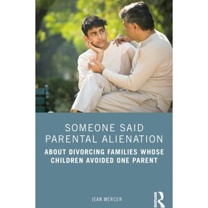 Taylor & Francis Ltd Someone Said Parental Alienation : About Divorcing Families Whose Children Avoided One Parent Taylor & Francis Ltd Someone Said Parental Alienation : About Divorcing Families Whose Children Avoided One Parent