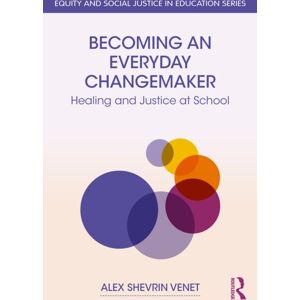 Taylor & Francis Ltd Becoming An Everyday Changemaker : Healing And Justice At School Taylor & Francis Ltd Becoming An Everyday Changemaker : Healing And Justice At School