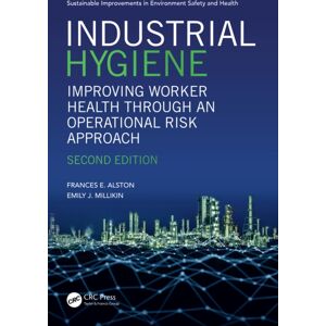 Taylor & Francis Ltd Industrial Hygiene : Improving Worker Health Through An Operational Risk Approach, Second Edition Taylor & Francis Ltd Industrial Hygiene : Improving Worker Health Through An Operational Risk Approach, Second Edition