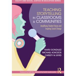 Taylor & Francis Ltd Teaching Storytelling In Classrooms And Communities : Amplifying Student Voices And Inspiring Social Change Taylor & Francis Ltd Teaching Storytelling In Classrooms And Communities : Amplifying Student Voices And Inspiring Social Change