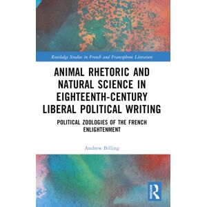 Taylor & Francis Ltd Animal Rhetoric And Natural Science In Eighteenth-Century Liberal Political Writing : Political Zoologies Of The French Enlightenment Taylor & Francis Ltd Animal Rhetoric And Natural Science In Eighteenth-Century Liberal Political Writing : Political Zoologies Of The French Enlightenment