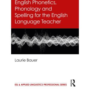 Taylor & Francis Ltd English Phonetics, Phonology And Spelling For The English Language Teacher Taylor & Francis Ltd English Phonetics, Phonology And Spelling For The English Language Teacher