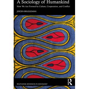 Taylor & Francis Ltd A Sociology Of Humankind : How We Are Formed By Culture, Cooperation, And Conflict Taylor & Francis Ltd A Sociology Of Humankind : How We Are Formed By Culture, Cooperation, And Conflict