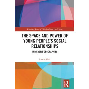 Taylor & Francis Ltd The Space And Power Of Young People'S Social Relationships : Immersive Geographies Taylor & Francis Ltd The Space And Power Of Young People'S Social Relationships : Immersive Geographies