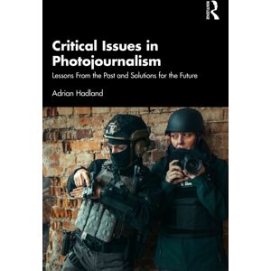 Taylor & Francis Ltd Critical Issues In Photojournalism : Lessons From The Past And Solutions For The Future Taylor & Francis Ltd Critical Issues In Photojournalism : Lessons From The Past And Solutions For The Future