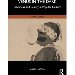 Taylor & Francis Ltd Venus In The Dark : Blackness And Beauty In Popular Culture Taylor & Francis Ltd Venus In The Dark : Blackness And Beauty In Popular Culture