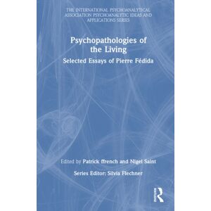 Taylor & Francis Ltd Psychopathologies Of The Living : Selected Essays Of Pierre Fedida Taylor & Francis Ltd Psychopathologies Of The Living : Selected Essays Of Pierre Fedida