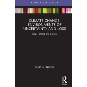 Taylor & Francis Ltd Climate Change, Environments Of Uncertainty And Loss : Jung, Politics And Culture Taylor & Francis Ltd Climate Change, Environments Of Uncertainty And Loss : Jung, Politics And Culture