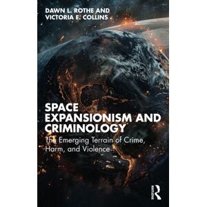 Taylor & Francis Ltd Space Expansionism And Criminology : The Emerging Terrain Of Crime, Harm, And Violence Taylor & Francis Ltd Space Expansionism And Criminology : The Emerging Terrain Of Crime, Harm, And Violence