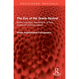 Taylor & Francis Ltd The Eve Of The Greek Revival : British Travellers' Perceptions Of Early Nineteenth-Century Greece Taylor & Francis Ltd The Eve Of The Greek Revival : British Travellers' Perceptions Of Early Nineteenth-Century Greece