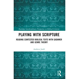 Taylor & Francis Ltd Playing With Scripture : Reading Contested Biblical Texts With Gadamer And Genre Theory Taylor & Francis Ltd Playing With Scripture : Reading Contested Biblical Texts With Gadamer And Genre Theory