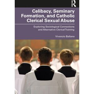 Taylor & Francis Ltd Celibacy, Seminary Formation, And Catholic Clerical Sexual Abuse : Exploring Sociological Connections And Alternative Clerical Training Taylor & Francis Ltd Celibacy, Seminary Formation, And Catholic Clerical Sexual Abuse : Exploring Sociological Connections And Alternative Clerical Training