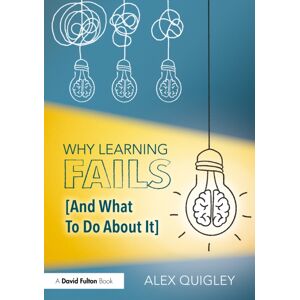 Taylor & Francis Ltd Why Learning Fails (And What To Do About It) Taylor & Francis Ltd Why Learning Fails (And What To Do About It)