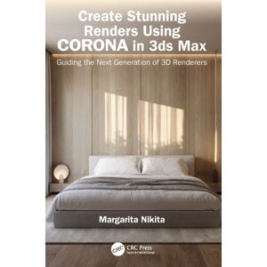 Taylor & Francis Ltd Create Stunning Renders Using Corona In 3ds Max : Guiding The Next Generation Of 3d Renderers Taylor & Francis Ltd Create Stunning Renders Using Corona In 3ds Max : Guiding The Next Generation Of 3d Renderers