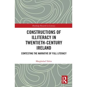 Taylor & Francis Ltd Constructions Of Illiteracy In Twentieth-Century Ireland : Contesting The Narrative Of Full Literacy Taylor & Francis Ltd Constructions Of Illiteracy In Twentieth-Century Ireland : Contesting The Narrative Of Full Literacy