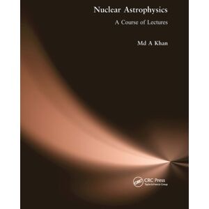 Taylor & Francis Ltd Nuclear Astrophysics : A Course Of Lectures Taylor & Francis Ltd Nuclear Astrophysics : A Course Of Lectures