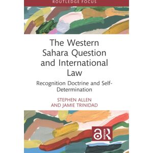 Taylor & Francis Ltd The Western Sahara Question And International Law : Recognition Doctrine And Self-Determination Taylor & Francis Ltd The Western Sahara Question And International Law : Recognition Doctrine And Self-Determination