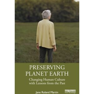 Taylor & Francis Ltd Preserving Planet Earth : Changing Human Culture With Lessons From The Past Taylor & Francis Ltd Preserving Planet Earth : Changing Human Culture With Lessons From The Past