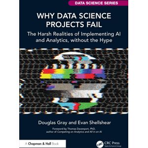 Taylor & Francis Ltd Why Data Science Projects Fail : The Harsh Realities Of Implementing Ai And Analytics, Without The Hype Taylor & Francis Ltd Why Data Science Projects Fail : The Harsh Realities Of Implementing Ai And Analytics, Without The Hype