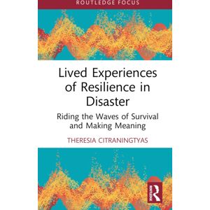 Taylor & Francis Ltd Lived Experiences Of Resilience In Disaster : Riding The Waves Of Survival And Making Meaning Taylor & Francis Ltd Lived Experiences Of Resilience In Disaster : Riding The Waves Of Survival And Making Meaning