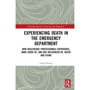 Taylor & Francis Ltd Experiencing Death In The Emergency Department : How Healthcare Professionals Experience, Make Sense Of, And Are Influenced By, Death And Dying Taylor & Francis Ltd Experiencing Death In The Emergency Department : How Healthcare Professionals Experience, Make Sense Of, And Are Influenced By, Death And Dying