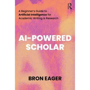 Taylor & Francis Ltd Ai-Powered Scholar : A Beginner’s Guide To Artificial Intelligence For Academic Writing & Research Taylor & Francis Ltd Ai-Powered Scholar : A Beginner’s Guide To Artificial Intelligence For Academic Writing & Research