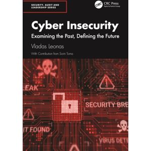 Taylor & Francis Ltd Cyber Insecurity : Examining The Past, Defining The Future Taylor & Francis Ltd Cyber Insecurity : Examining The Past, Defining The Future