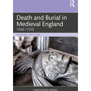 Taylor & Francis Ltd Death And Burial In Medieval England : 1066–1550 Taylor & Francis Ltd Death And Burial In Medieval England : 1066–1550