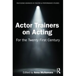 Taylor & Francis Ltd Actor Trainers On Acting : For The Twenty First Century Taylor & Francis Ltd Actor Trainers On Acting : For The Twenty First Century