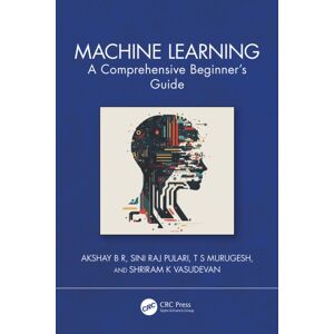 Taylor & Francis Ltd Machine Learning : A Comprehensive Beginner'S Guide Taylor & Francis Ltd Machine Learning : A Comprehensive Beginner'S Guide