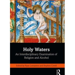 Taylor & Francis Ltd Holy Waters : An Interdisciplinary Examination Of Religion And Alcohol Taylor & Francis Ltd Holy Waters : An Interdisciplinary Examination Of Religion And Alcohol