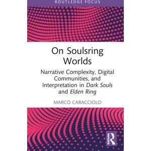 Taylor & Francis Ltd On Soulsring Worlds : Narrative Complexity, Digital Communities, And Interpretation In Dark Souls And Elden Ring Taylor & Francis Ltd On Soulsring Worlds : Narrative Complexity, Digital Communities, And Interpretation In Dark Souls And Elden Ring