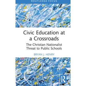 Taylor & Francis Ltd Civic Education At A Crossroads : The Christian Nationalist Threat To Public Schools Taylor & Francis Ltd Civic Education At A Crossroads : The Christian Nationalist Threat To Public Schools