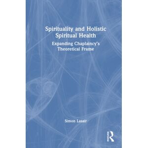 Taylor & Francis Ltd Spirituality And Holistic Spiritual Health : Expanding Chaplaincy’s Theoretical Frame Taylor & Francis Ltd Spirituality And Holistic Spiritual Health : Expanding Chaplaincy’s Theoretical Frame