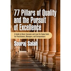 Taylor & Francis Ltd 77 Pillars Of Quality And The Pursuit Of Excellence : A Guide To Basic Concepts And Lean Six Sigma Tools For Practitioners, Managers, And Entrepreneurs Taylor & Francis Ltd 77 Pillars Of Quality And The Pursuit Of Excellence : A Guide To Basic Concepts And Lean Six Sigma Tools For Practitioners, Managers, And Entrepreneurs