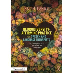 Taylor & Francis Ltd Neurodiversity-Affirming Practice For Speech And Language Therapists : Supporting Curiosity, Compassion And Conversation Taylor & Francis Ltd Neurodiversity-Affirming Practice For Speech And Language Therapists : Supporting Curiosity, Compassion And Conversation