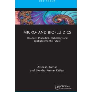 Taylor & Francis Ltd Micro- And Biofluidics : Structure, Properties, Technology And Spotlight Into The Future Taylor & Francis Ltd Micro- And Biofluidics : Structure, Properties, Technology And Spotlight Into The Future