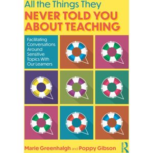 Taylor & Francis Ltd All The Things They Never Told You About Teaching : Facilitating Conversations Around Sensitive Topics With Our Learners Taylor & Francis Ltd All The Things They Never Told You About Teaching : Facilitating Conversations Around Sensitive Topics With Our Learners