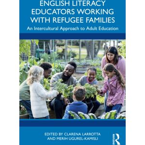 Taylor & Francis Ltd English Literacy Educators Working With Refugee Families : An Intercultural Approach To Adult Education Taylor & Francis Ltd English Literacy Educators Working With Refugee Families : An Intercultural Approach To Adult Education