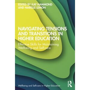 Taylor & Francis Ltd Navigating Tensions And Transitions In Higher Education : Effective Skills For Maintaining Wellbeing And Self-Care Taylor & Francis Ltd Navigating Tensions And Transitions In Higher Education : Effective Skills For Maintaining Wellbeing And Self-Care