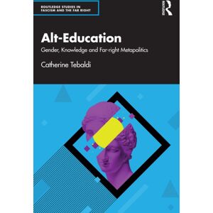 Taylor & Francis Ltd Alt-Education : Gender, Knowledge And Far-Right Metapolitics Taylor & Francis Ltd Alt-Education : Gender, Knowledge And Far-Right Metapolitics