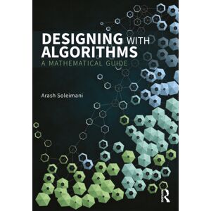 Taylor & Francis Ltd Designing With Algorithms : A Mathematical Guide Taylor & Francis Ltd Designing With Algorithms : A Mathematical Guide