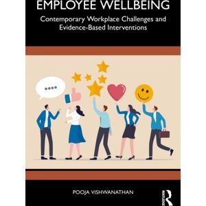 Taylor & Francis Ltd Employee Wellbeing : Contemporary Workplace Challenges And Evidence-Based Interventions Taylor & Francis Ltd Employee Wellbeing : Contemporary Workplace Challenges And Evidence-Based Interventions
