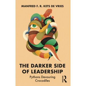 Taylor & Francis Ltd The Darker Side Of Leadership : Pythons Devouring Crocodiles Taylor & Francis Ltd The Darker Side Of Leadership : Pythons Devouring Crocodiles